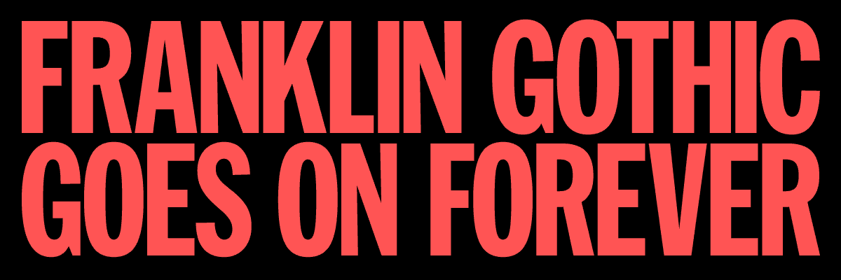 Type@Cooper - Franklin Gothic Goes on Forever