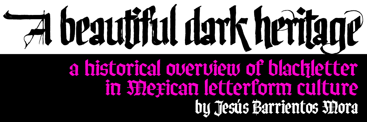 Type@Cooper - A beautiful dark heritage: a historical overview of blackletter in Mexican letterform culture